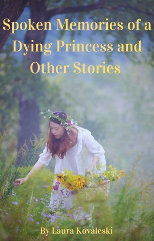 Spoken Memories of a Dying Princess and Other Stories