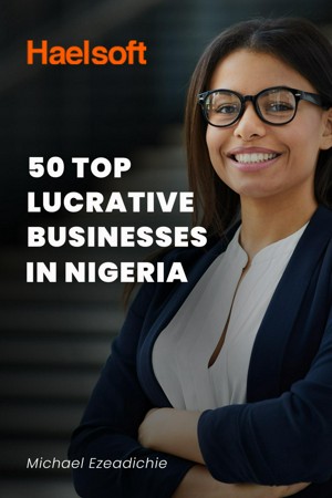 Top Lucrative Businesses To Start In Nigeria