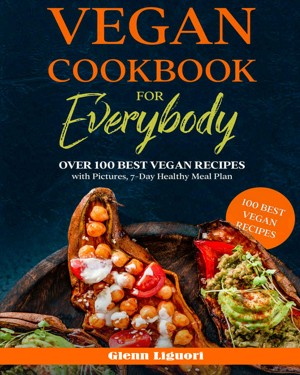 Vegan Cookbook for Everybody: Over 100 Best Vegan Recipes