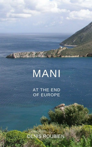 Mani. At the End of Europe: A Different Greece Travel Book: Peloponnese