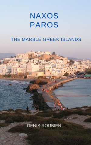 Naxos - Paros. The Marble Greek Islands: A Different Greek Islands Travel Book