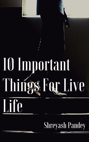 Ten Imprtant Things For Live Life