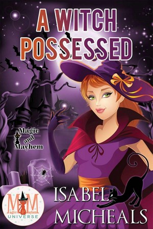 A Witch Possessed: Magic and Mayhem Universe