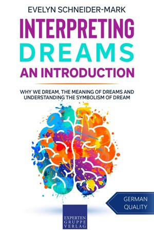 Interpreting Dreams – An Introduction: Why we dream, the meaning of dreams and understanding the symbolism of dream