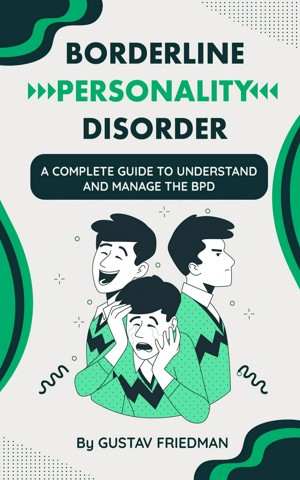 Borderline Personality Disorder: A Complete Guide to Understand and Manage the BPD