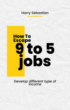 How to Escape 9 to 5 Jobs