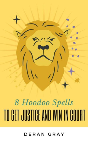 8 Hoodoo Spells To Get Justice and Help You Win In Court