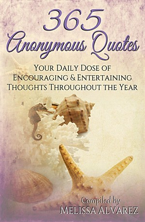 365 Anonymous Quotes: Your Daily Dose of Encouraging and Entertaining Thoughts Throughout the Year