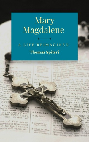 Mary Magdalene: A Life Reimagined
