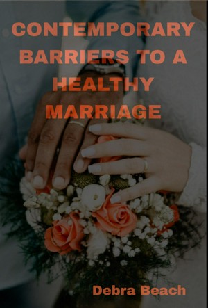 Contemporary Barriers To A Healthy Marriage