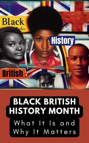 Black British History Month: What It Is and Why It Matters
