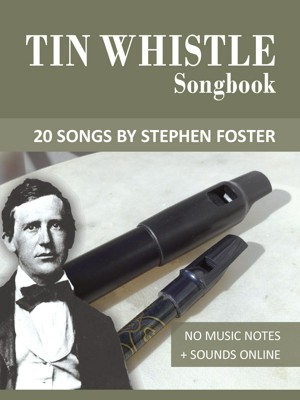 Tin Whistle Songbook - 20 Songs by Stephen C. Foster