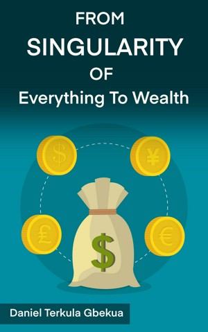 From Singularity of Everything to Wealth
