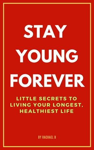 Stay Young Forever: Little Secrets to Living Your Longest, Healthiest Life