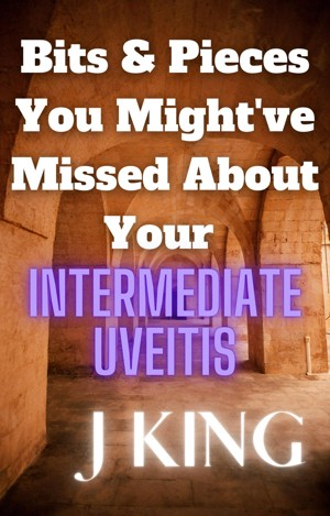 Bits & Pieces You Might've Missed About Your Intermediate Uveitis