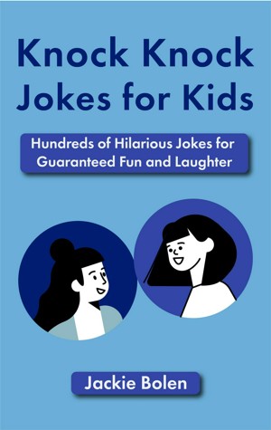 Knock Knock Jokes for Kids: Hundreds of Hilarious Jokes for Guaranteed Fun and Laughter