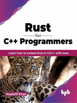 Rust for C++ Programmers: Learn how to embed Rust in C/C++ with ease (English Edition)