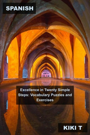 Spanish Excellence in Twenty Simple Steps: Vocabulary Puzzles and Exercises