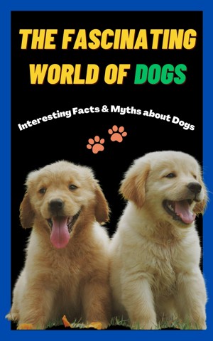 The Fascinating World of Dogs