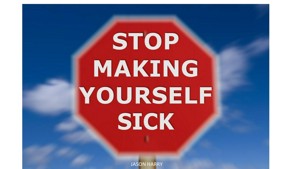 Stop Making Yourself Sick