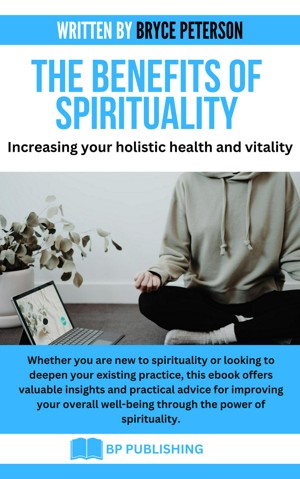 The Benefits of Spirituality: Increasing Your Holistic Health and Vitality