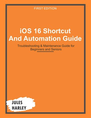 iOS 16 Shortcut and Automation Guide: Troubleshooting & Maintenance Guide for Beginners and Seniors