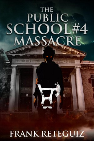 The Public School #4 Massacre: The Monster in the Devil's School