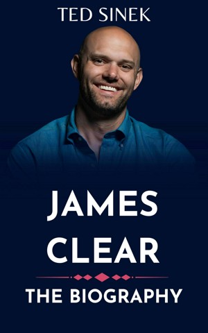 James Clear: Atomic Habit The Biography