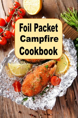 Foil Packet Campfire Cookbook