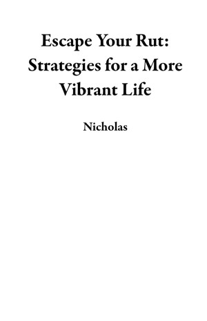 Escape Your Rut: Strategies for a More Vibrant Life