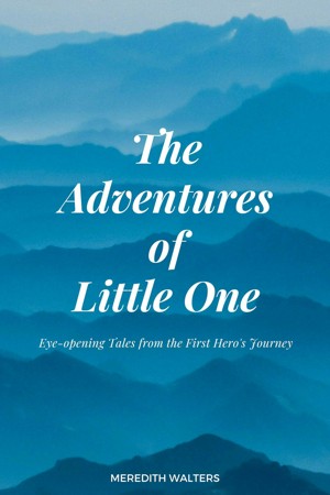 The Adventures of Little One: Eye-Opening Tales from the First Hero’s Journey