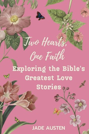 Two Hearts, One Faith - Exploring the Bible's Greatest Love Stories