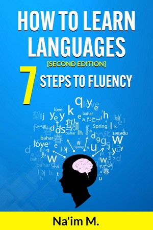 How to Learn Languages: 7 Steps to Fluency [Second Edition]