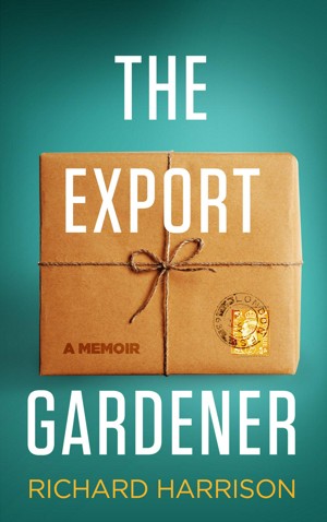 The Export Gardener. A Clumsy Australian Starts a Gardening Business in the UK, Not Knowing a Weed from a Wisteria.
