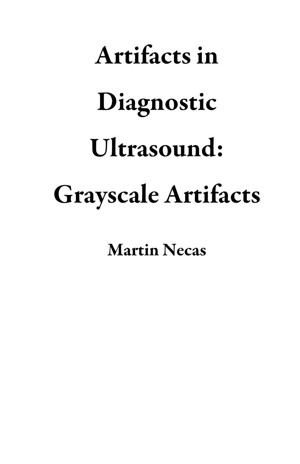 Artifacts in Diagnostic Ultrasound: Grayscale Artifacts