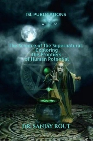 The Science of the Supernatural: Exploring the Frontiers of Human Potential