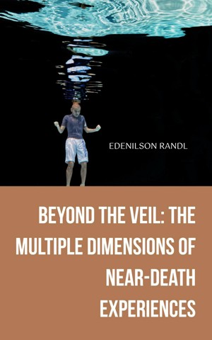 Beyond the Veil: The Multiple Dimensions of Near-Death Experiences