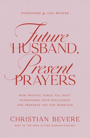 Prayers While Waiting: Transforming Singleness for Marriage