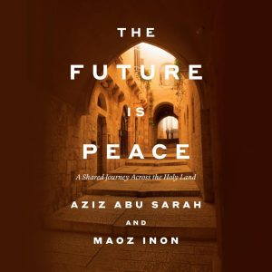 The Future Is Peace: Holy Land Journey
