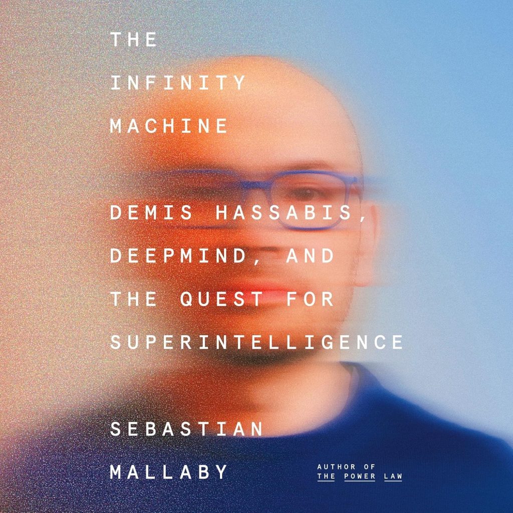 The Infinity Machine: DeepMind's Superintelligence Quest 1 The Infinity Machine: DeepMind's Superintelligence Quest